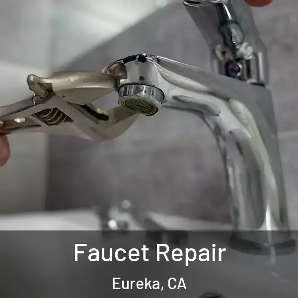  Faucet Repair Eureka, CA