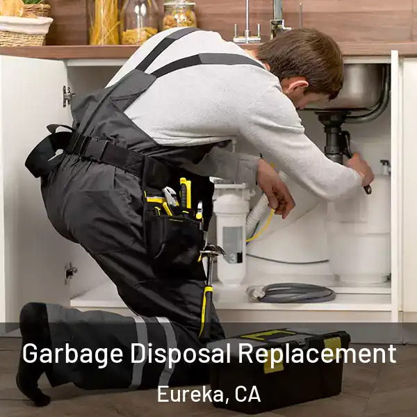  Garbage Disposal Replacement Eureka, CA
