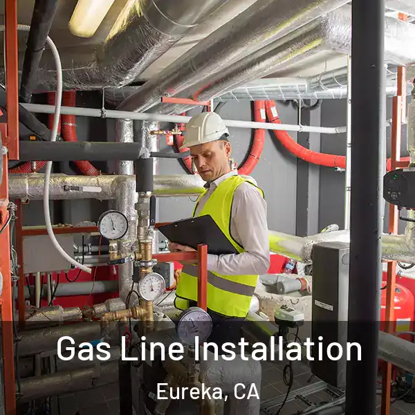  Gas Line Installation Eureka, CA