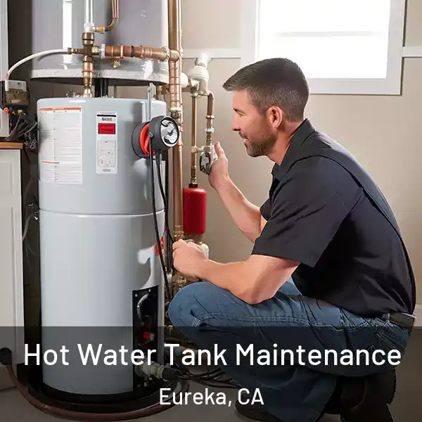  Hot Water Tank Maintenance Eureka, CA