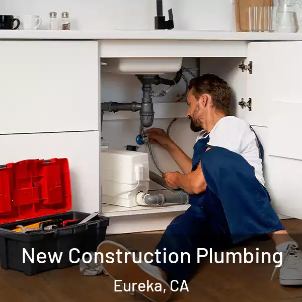  New Construction Plumbing Eureka, CA