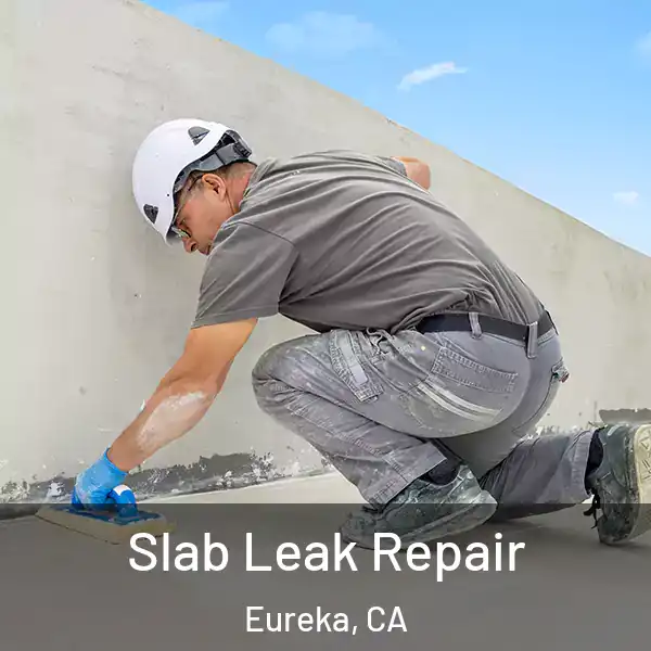  Slab Leak Repair Eureka, CA
