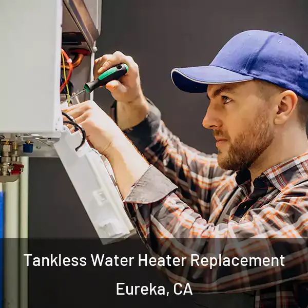  Tankless Water Heater Replacement Eureka, CA