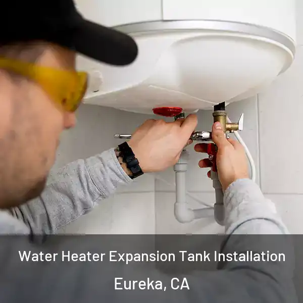  Water Heater Expansion Tank Installation Eureka, CA