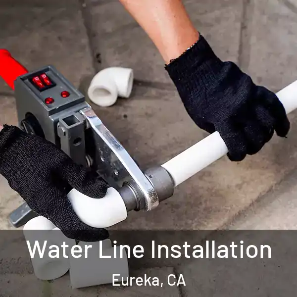  Water Line Installation Eureka, CA