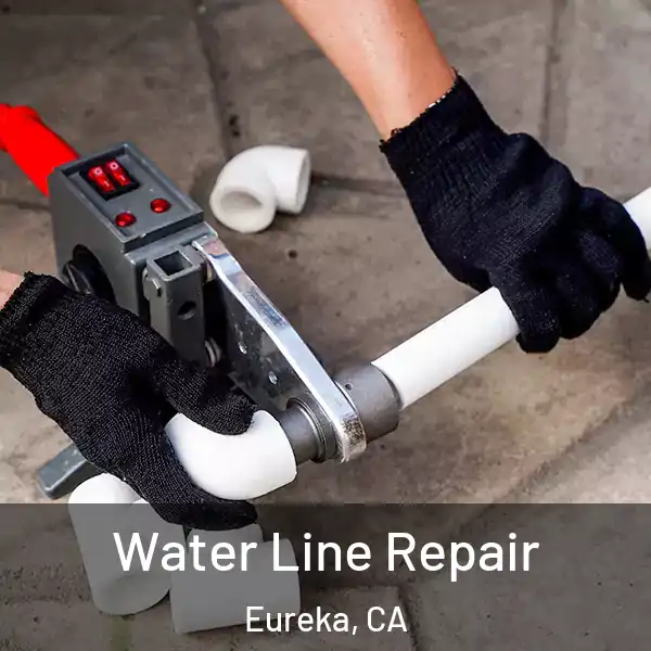  Water Line Repair Eureka, CA